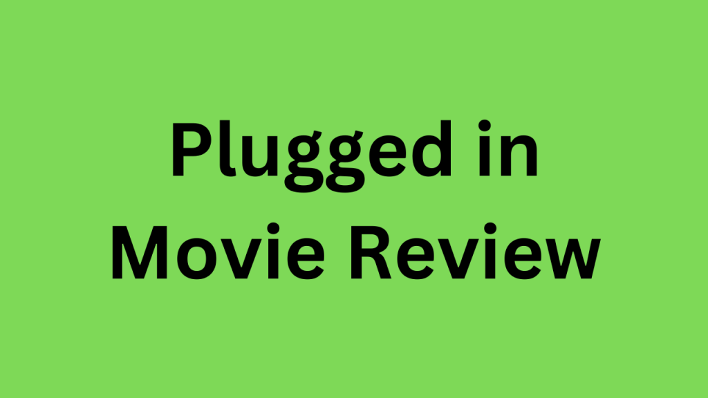plugged in movie review